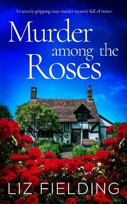 Book cover for MURDER AMONG THE ROSES an utterly gripping cozy murder mystery full of twists
