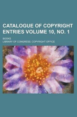 Cover of Catalogue of Copyright Entries Volume 10, No. 1; Books