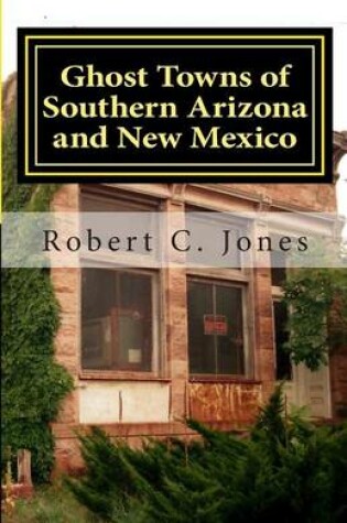 Cover of Ghost Towns of Southern Arizona and New Mexico