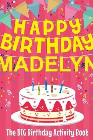 Cover of Happy Birthday Madelyn - The Big Birthday Activity Book