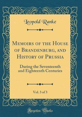 Book cover for Memoirs of the House of Brandenburg, and History of Prussia, Vol. 3 of 3