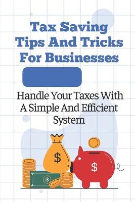 Cover of Tax Saving Tips And Tricks For Businesses