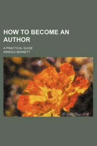 Cover of How to Become an Author; A Practical Guide