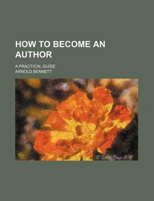 Book cover for How to Become an Author; A Practical Guide