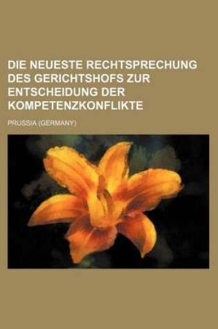 Cover of Die Neueste Rechtsprechung Des Gerichtshofs Zur Entscheidung Der Kompetenzkonflikte