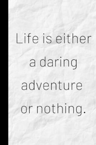 Cover of Life is either a daring adventure of nothing.