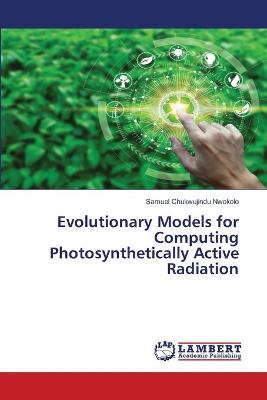 Book cover for Evolutionary Models for Computing Photosynthetically Active Radiation