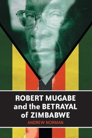 Cover of Robert Mugabe and the Betrayal of Zimbabwe