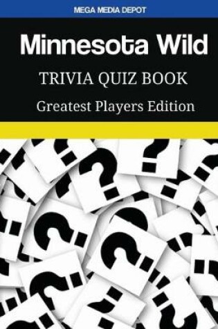 Cover of Minnesota Wild Trivia Quiz Book Greatest Players Edition