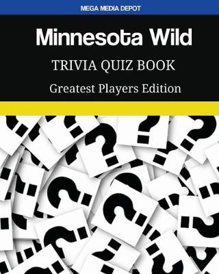 Book cover for Minnesota Wild Trivia Quiz Book Greatest Players Edition