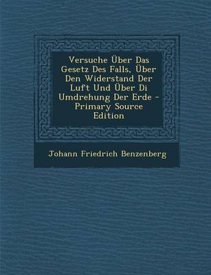 Book cover for Versuche Uber Das Gesetz Des Falls, Uber Den Widerstand Der Luft Und Uber Di Umdrehung Der Erde - Primary Source Edition