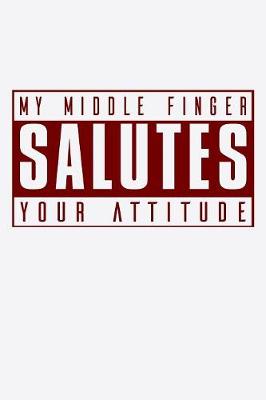 Book cover for My Middle Finger Salutes Your Attitude