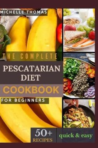 Cover of The Complete Pescatarian Diet Cookbook for Beginners