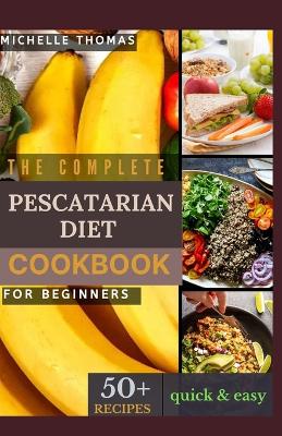 Book cover for The Complete Pescatarian Diet Cookbook for Beginners