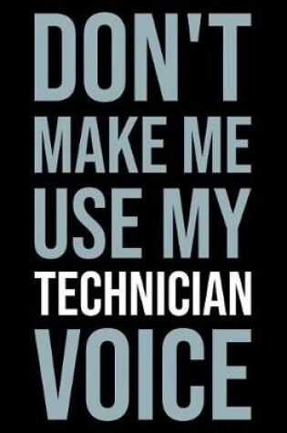 Cover of Don't Make Me Use My Technician Voice