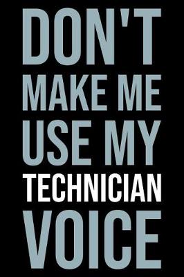 Book cover for Don't Make Me Use My Technician Voice