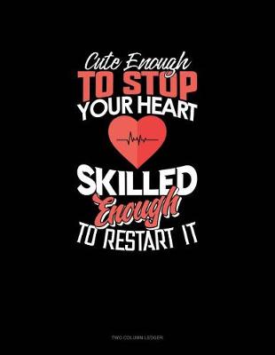 Book cover for Cute Enough to Stop Your Heart, Skilled Enough to Restart It