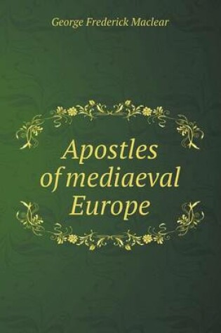 Cover of Apostles of mediaeval Europe