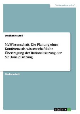 Book cover for McWissenschaft. Die Planung einer Konferenz als wissenschaftliche UEbertragung der Rationalisierung der McDonaldisierung