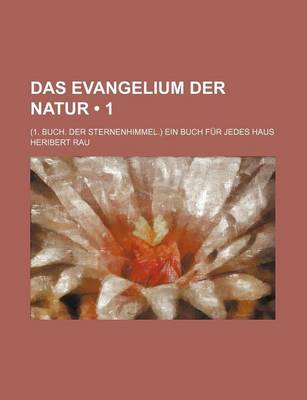 Book cover for Das Evangelium Der Natur (1); (1. Buch. Der Sternenhimmel.) Ein Buch Fur Jedes Haus