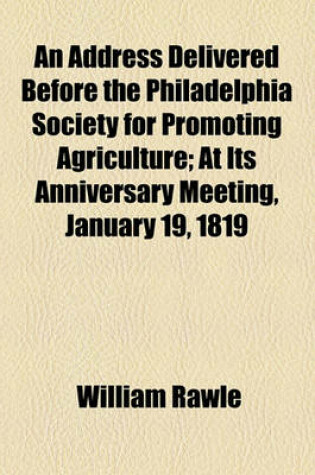 Cover of An Address Delivered Before the Philadelphia Society for Promoting Agriculture; At Its Anniversary Meeting, January 19, 1819