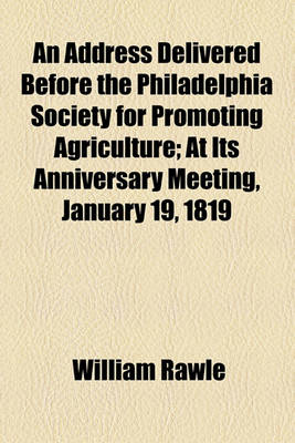 Book cover for An Address Delivered Before the Philadelphia Society for Promoting Agriculture; At Its Anniversary Meeting, January 19, 1819