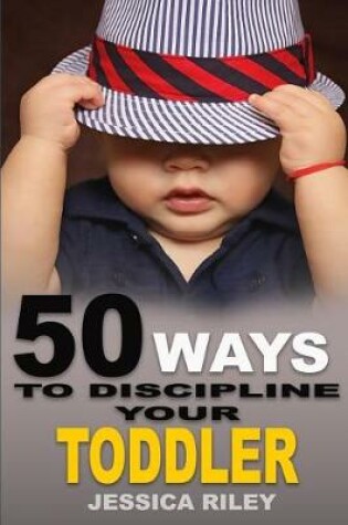 Cover of 50 Ways to Discipline Your Toddler