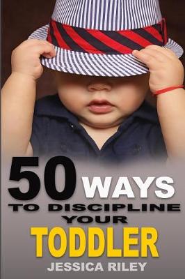 Book cover for 50 Ways to Discipline Your Toddler