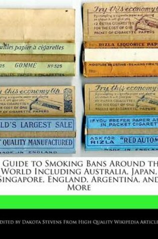 Cover of A Guide to Smoking Bans Around the World Including Australia, Japan, Singapore, England, Argentina, and More