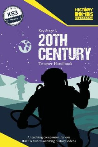 Cover of History Bombs Key Stage 3 20th Century Teacher Handbook: A Full Colour Teaching Resource With History Timelines, Activities & Quizzes
