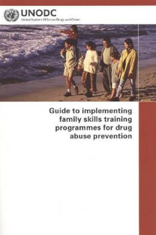 Cover of Guide to Implementing Family Skills Training Programmes for Drug Abuse Prevention