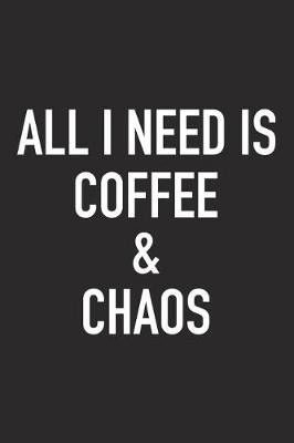 Book cover for All I Need Is Coffee and Chaos