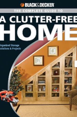Cover of Black & Decker the Complete Guide to a Clutter-Free Home