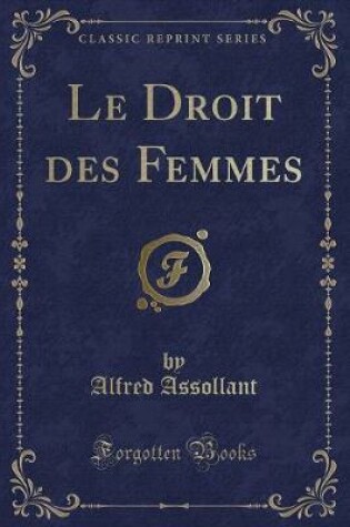 Cover of Le Droit Des Femmes (Classic Reprint)