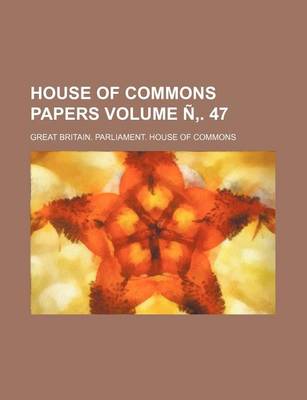 Book cover for House of Commons Papers Volume N . 47