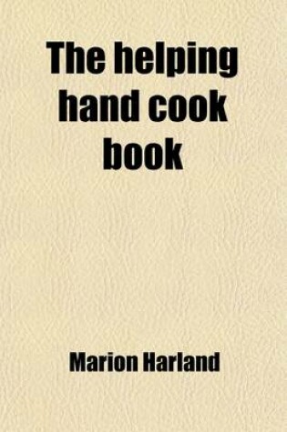 Cover of The Helping Hand Cook Book; With a Menu for Every Day in the Year, Together with Numerous Recipes