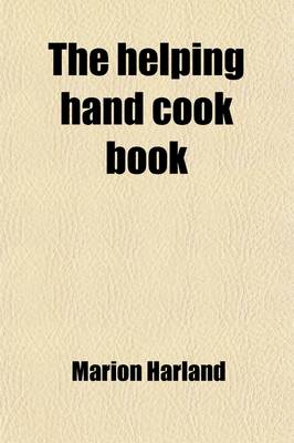 Book cover for The Helping Hand Cook Book; With a Menu for Every Day in the Year, Together with Numerous Recipes