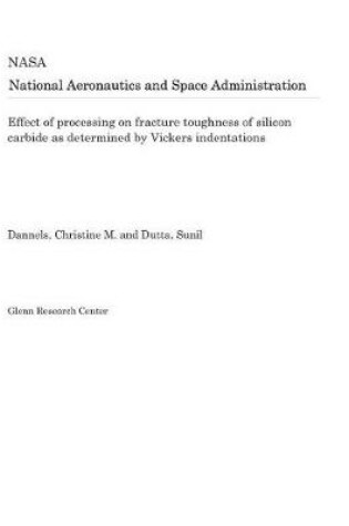 Cover of Effect of Processing on Fracture Toughness of Silicon Carbide as Determined by Vickers Indentations