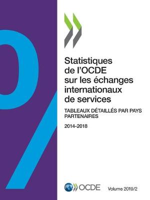 Book cover for Statistiques de l'Ocde Sur Les �changes Internationaux de Services, Volume 2019 Num�ro 2 Tableaux D�taill�s Par Pays Partenaires