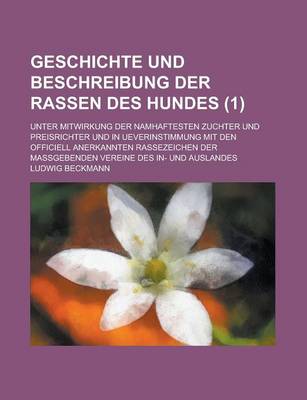 Book cover for Geschichte Und Beschreibung Der Rassen Des Hundes; Unter Mitwirkung Der Namhaftesten Zuchter Und Preisrichter Und in Ueverinstimmung Mit Den Officiell