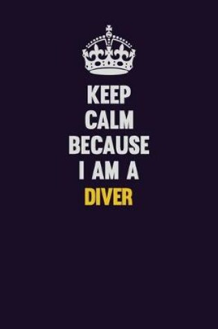 Cover of Keep Calm Because I Am A Diver