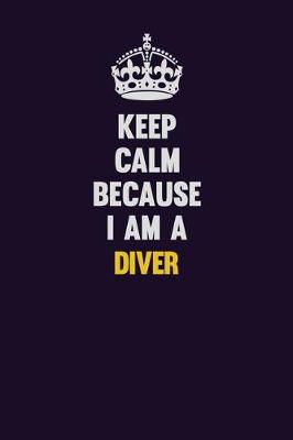 Book cover for Keep Calm Because I Am A Diver