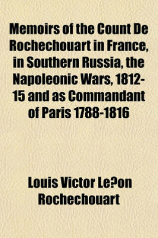 Cover of Memoirs of the Count de Rochechouart in France, in Southern Russia, the Napoleonic Wars, 1812-15 and as Commandant of Paris 1788-1816