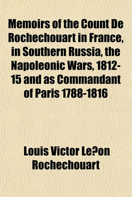 Book cover for Memoirs of the Count de Rochechouart in France, in Southern Russia, the Napoleonic Wars, 1812-15 and as Commandant of Paris 1788-1816