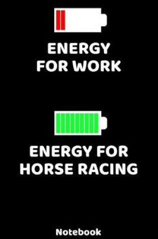Cover of Energy for Work - Energy for Horse Racing Notebook