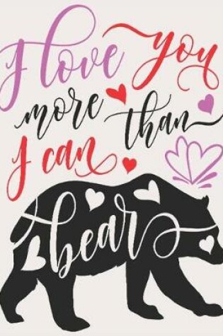 Cover of I love you more than I can bear