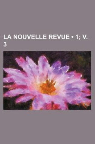 Cover of La Nouvelle Revue (1; V. 3)