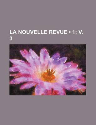 Book cover for La Nouvelle Revue (1; V. 3)