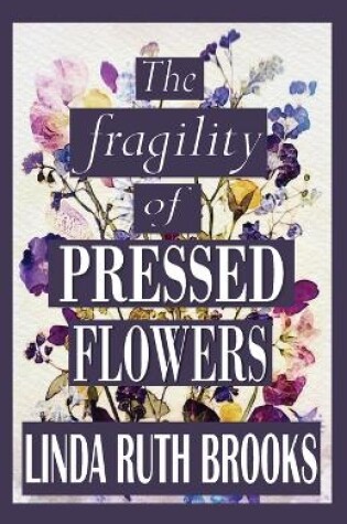 Cover of The fragility of pressed flowers