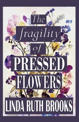 Book cover for The fragility of pressed flowers